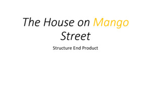 The House on Mango Street Structure End Product Take Out the Following: Part 4 “House on Mango Street” Turn to the vignette “Geraldo No Last Name” –